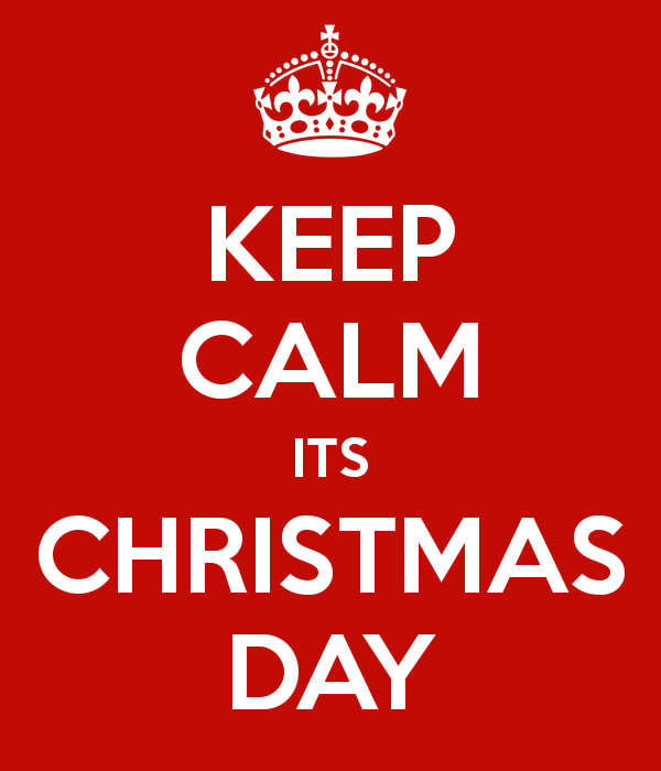 keep calm its christmas day 3 Christmas Day 2015